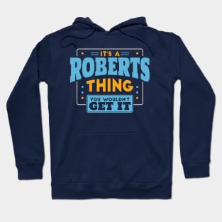 It's a Roberts Thing, You Wouldn't Get It // Roberts Family Last Name Hoodie